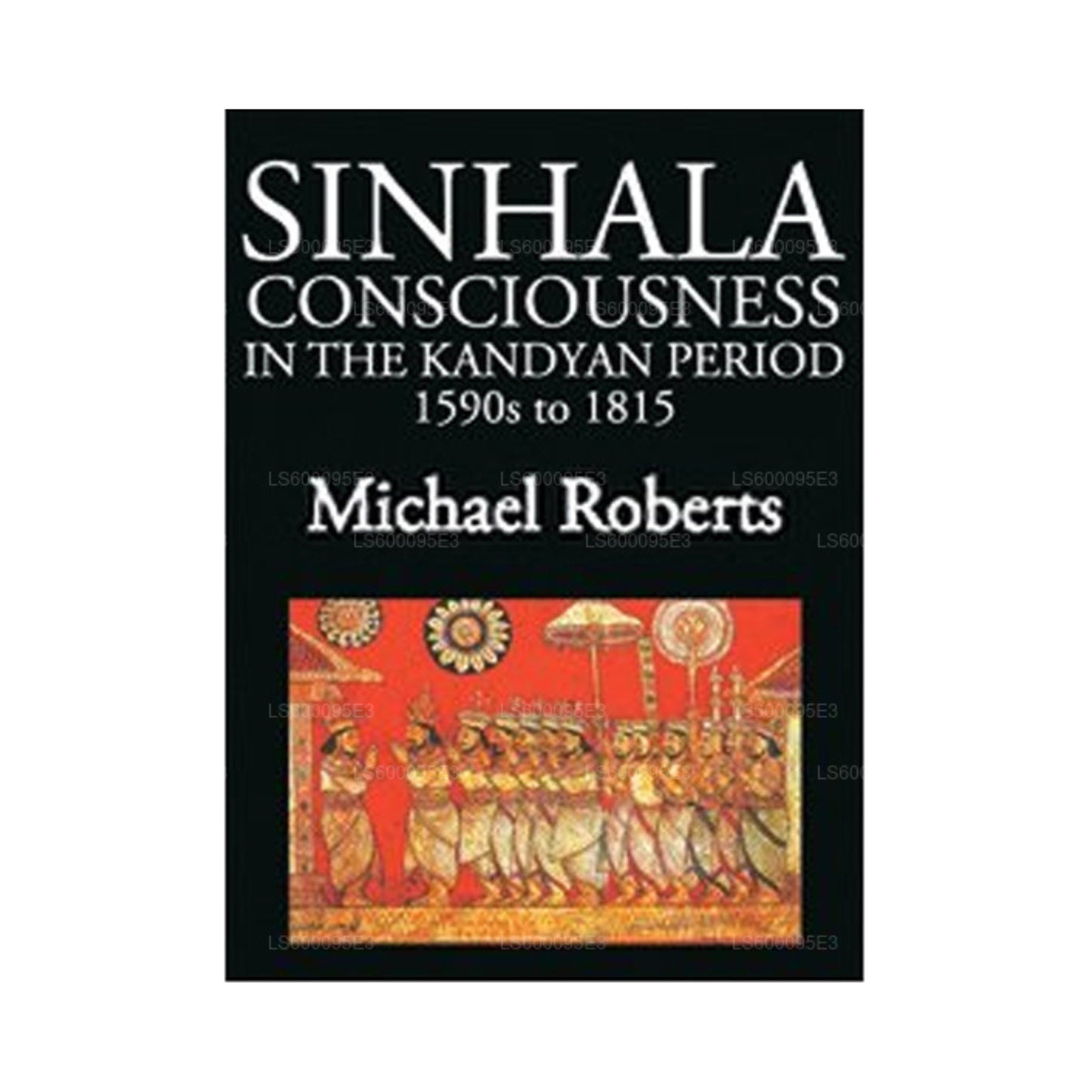 Singhalesisches Bewusstsein in der kandyanischen Zeit der 1590er bis 1815