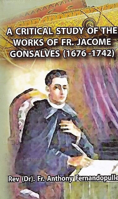 Eine kritische Studie der Werke von Fr. Jacome Gonsalves (1676-1742) 
